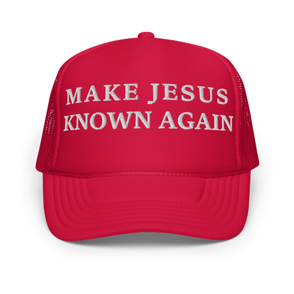 Make Jesus Known Again Foam trucker hat